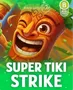 SUPER TIKI STRIKE